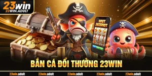Bắn Cá Đổi Thưởng 23WIN - Khám Phá Đại Dương Đỉnh Cao