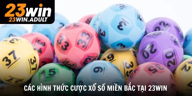 Khám phá các hình thức cược xổ số miền Bắc tại 23win