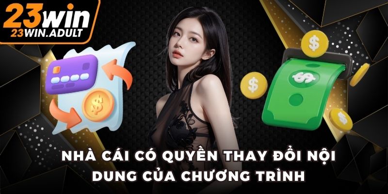 Nhà cái có quyền thay đổi nội dung ưu đãi nạp tiền