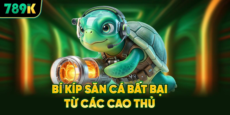 Bí Kíp Săn Cá Bất Bại Từ Các Cao Thủ Bắn Cá Thần Tài