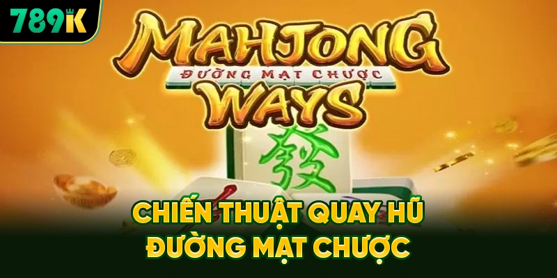 Chiến Thuật Quay Hũ Đường Mạt Chược Bất Bại