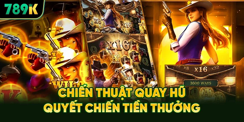 Chiến Thuật Quay Hũ Quyết Chiến Tiền Thưởng Bất Bại