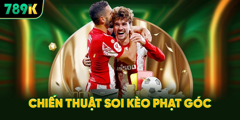 Chiến Thuật Soi Kèo Phạt Góc Bất Bại